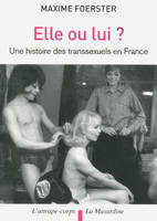 Elle ou lui? Histoire des transsexuels en France