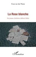 rose blanche (La), Six jeunes chrétiens défient Hitler