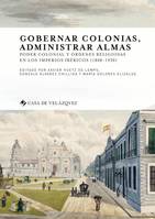Gobernar colonias, administrar almas, Poder colonial y órdenes religiosas en los imperios ibéricos, 1808-1930