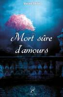 Mort sûre d'amours, Mort sûre d’amours