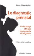 Le diagnostic prénatal en question, Un éclairage éthique pour parents et soignants