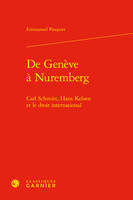 De Genève à Nuremberg, Carl Schmitt, Hans Kelsen et le droit international