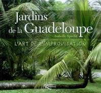 Jardins de la Guadeloupe - l'art de l'improvisation, l'art de l'improvisation