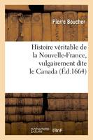 Histoire véritable de la Nouvelle-France, vulgairement dite le Canada (Éd.1664)