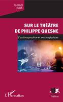 Sur le théâtre de Philippe Quesne, L'anthroposcène et ses troglodytes