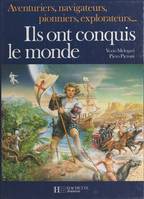 Ils ont conquis le monde, Aventuriers, navigateurs, pionniers, explorateurs