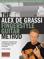 The Alex De Grassi Fingerstyle Guitar Method, Complete Instruction in Fingerstyle Technique, Tone, Phrasing and Arranging