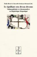 Le signifiant sens dessus dessous, Submorphémie et chronoanalyse en linguistique hispanique