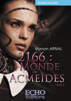 2166, le monde des Acmeïdes, 2, 2166 : le monde des Acmeïdes (livre 2), Roman