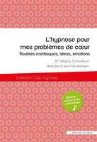 L'hypnose pour mes problèmes de coeur : Troubles cardiaques, stress, émotions
