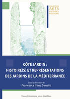 Côté jardin: Histoire(s) et représentations des jardins de la Méditerranée, Histoire(s) et représentations des jardins de la méditerranée