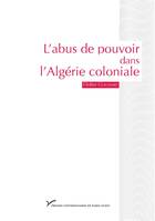 L'abus de pouvoir dans l'Algérie coloniale (1880-1914), Visibilité et singularité