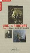 Tome 2, Dans le secret des ateliers, Lire la peinture: Tome 1 + 2 dans l'intimité des peintres + Dans le secret des ateliers