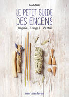 Le petit guide des encens, Origine, Usages, Vertus