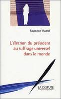 Election du président au suffrage universel dans le monde (L')