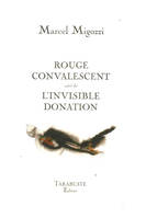 ROUGE CONVALESCENT - Marcel Migozzi, suivi de L'Invisible donation