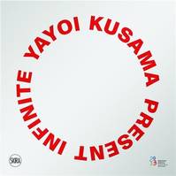 Yayoi Kusama: Infinite present /anglais