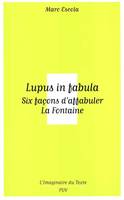 Lupus in fabula. Six façons d'affabuler La Fontaine, six façons d'affabuler La Fontaine