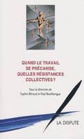 QUAND LE TRAVAIL SE PRECARISE, QUELLES RESISTANCES COLLECTIVES ?