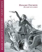 Honoré Daumier, onoré Daumier : du rire aux armes : expositions, musée d'art et d'histoire de Saint-Denis, 4 octobre 2008-12 janvier 2009