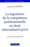 REGULATION DE LA COMPETENCE JURIDICTIONNELLE EN DROIT INTERNATIONAL PRIVE (LA)