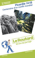Guide du Routard Picardie 14-18. Centenaire d'un conflit mondial, 10 itinéraires de mémoire