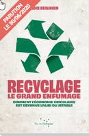 Recyclage, le grand enfumage, Comment l'économie circulaire est devenue l'alibi du jetable