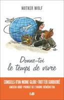 Donne-toi le temps de vivre, Conseils d'un moine globe-trotter surbooké - Ancien abbé-primat de l'ordre bénédictin