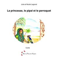 La princesse, le pipal et le perroquet, Conte