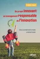 Du projet innovant au management responsable de l'innovation, Créez un produit dont le monde a vraiment besoin