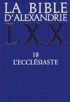 La Bible d'Alexandrie., 18, L'Ecclésiaste, La Bible d'Alexandrie : L'Ecclésiaste