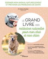 Le grand livre des médecines naturelles pour mon chat et mon chien, Soigner mon animal naturellement et prévenir les problèmes de santé