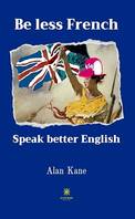 Be less French, Speak better English