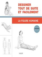 Dessiner tout de suite et facilement : La figure humaine