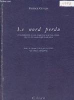 Le nord perdu - contribution à une enquête sur une chose privée de nom jusqu'à ce jour, contribution à une enquête sur une chose privée de nom jusqu'à ce jour