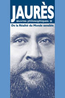 Oeuvres philosophiques / Jean Jaurès, 2, De la réalité du monde sensible