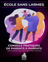 ECOLE SANS LARMES : CONSEILS PRATIQUES DE PARENTS A PARENTS, ECOLES SANS LARME