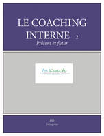 Le coaching interne 2, Présent et futur