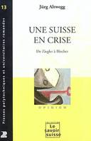 Une Suisse en crise, De Ziegler à Blocher