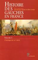 Histoire des gauches en France - tome 1 L'héritagedu XIXe siècle