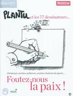 Plantu et les 72 dessinateurs / au Mémorial de Caen, dictateurs, racistes pollueurs, sexistes, fauteurs de guerre