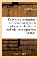 Lettre à M. le ministre de l'Instruction publique, en réponse au jugement de l'Académie royale, de médecine, sur la doctrine médicale homoeopathique, au nom de l'Institut homoeopathique de Paris