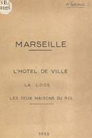 Marseille, L'Hôtel de Ville, la Loge des Marchands, les deux Maisons du Roi