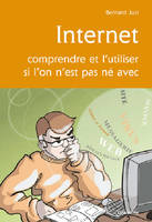 Internet, comprendre et l'utiliser si l'on n'est pas né avec