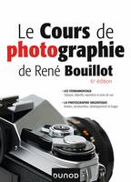 Le cours de photographie de René Bouillot - 6e éd. - Fondamentaux, photographie argentique, Fondamentaux, photographie argentique