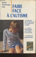 Faire face à l'autisme : Le point sur les connaissances et les approches actuelles - La relation thérapeutique avec l'enfant et ses parents - Le récit d'une psychothérapie (Collection :