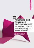 Produire des contenus documentaires en ligne, Quelles stratégies pour les bibliothèques ?