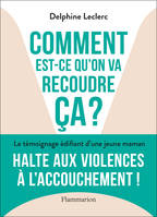 Comment est-ce qu'on va recoudre ça ?, Halte aux violences à l'accouchement !