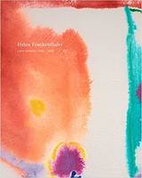 Helen Frankenthaler Late Works, 1988-2009 /anglais