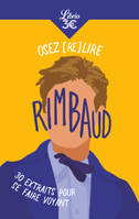 Osez (re)lire Rimbaud, 30 extraits pour se faire voyant